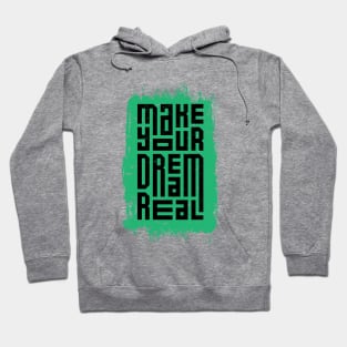 Make Your Dream Real Hoodie